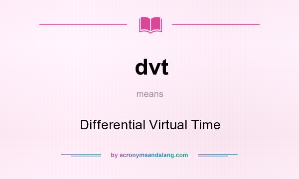 What does dvt mean? It stands for Differential Virtual Time