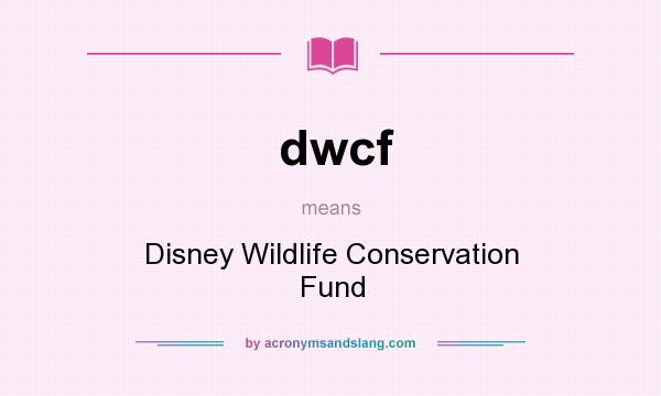 What does dwcf mean? It stands for Disney Wildlife Conservation Fund