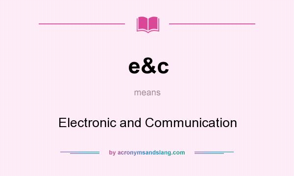 What does e&c mean? It stands for Electronic and Communication