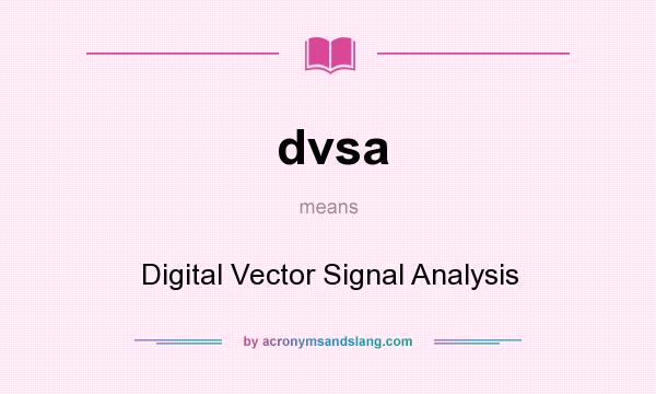 What does dvsa mean? It stands for Digital Vector Signal Analysis