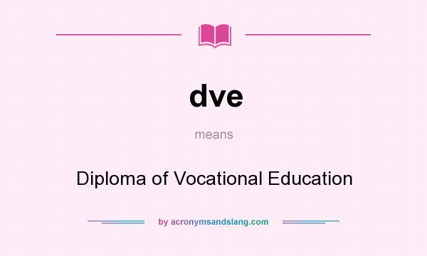 What does dve mean? It stands for Diploma of Vocational Education