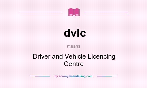 What does dvlc mean? It stands for Driver and Vehicle Licencing Centre