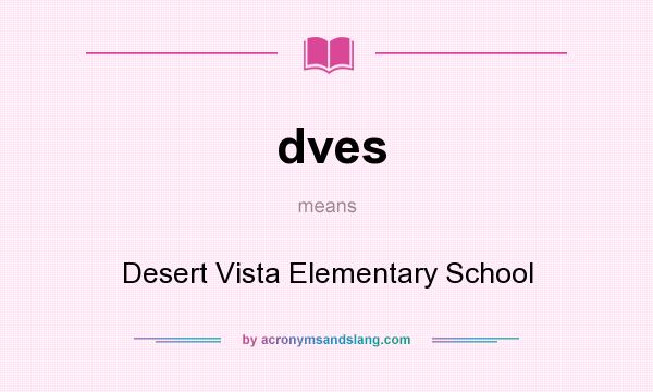 What does dves mean? It stands for Desert Vista Elementary School