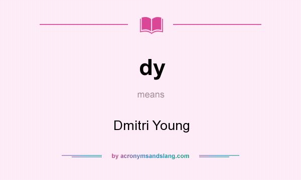 What does dy mean? It stands for Dmitri Young