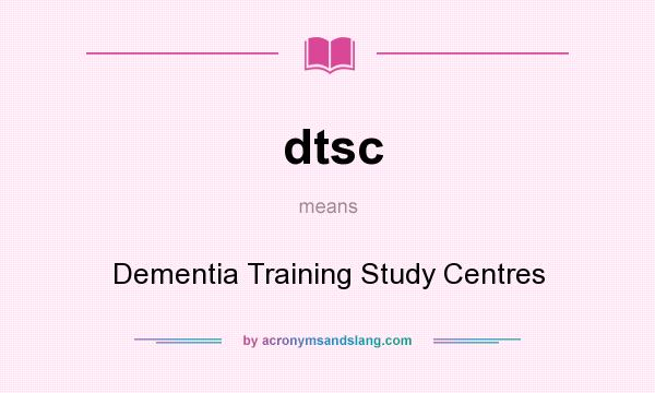 What does dtsc mean? It stands for Dementia Training Study Centres