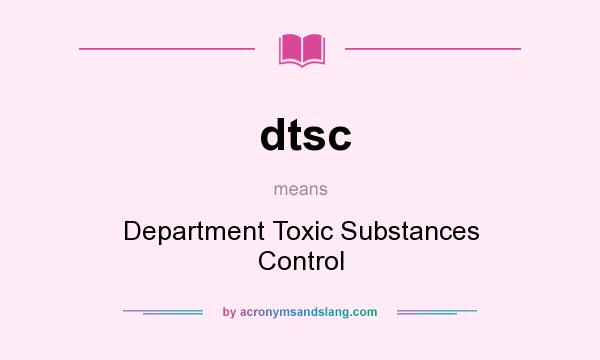 What does dtsc mean? It stands for Department Toxic Substances Control