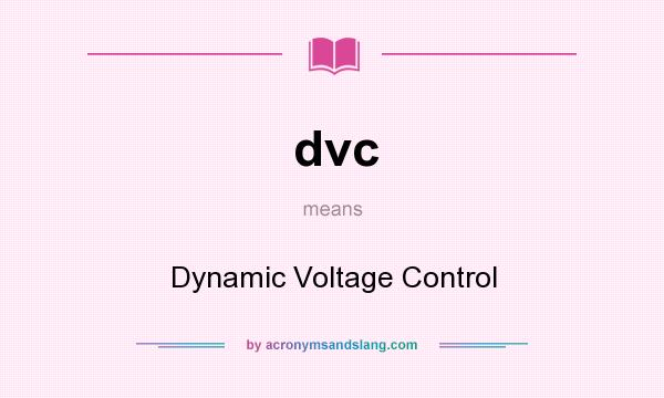 What does dvc mean? It stands for Dynamic Voltage Control