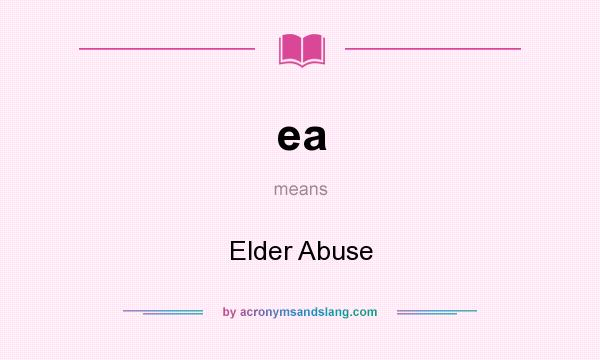 What does ea mean? It stands for Elder Abuse