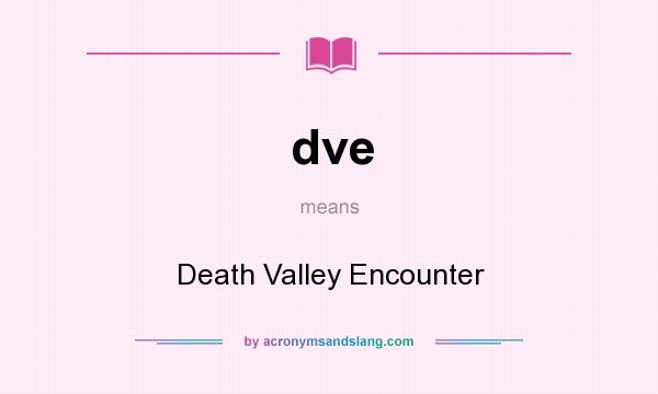 What does dve mean? It stands for Death Valley Encounter