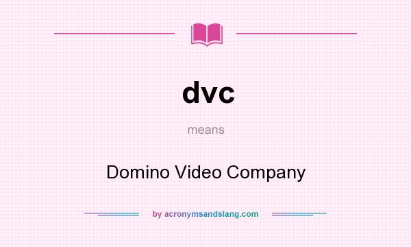 What does dvc mean? It stands for Domino Video Company
