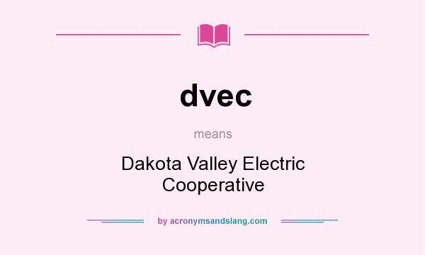 What does dvec mean? It stands for Dakota Valley Electric Cooperative