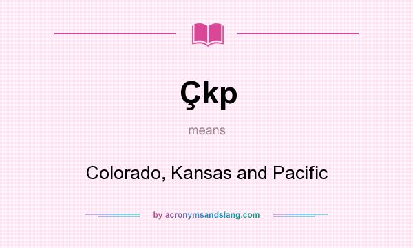 What does Çkp mean? It stands for Colorado, Kansas and Pacific