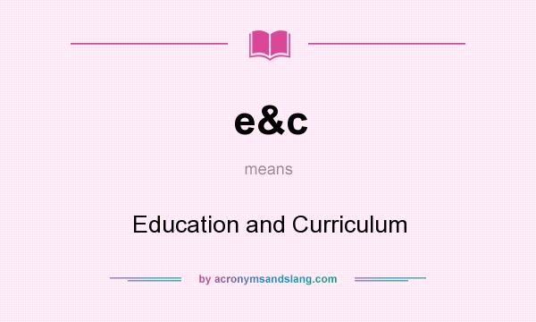 What does e&c mean? It stands for Education and Curriculum