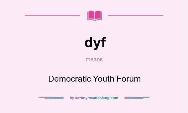 What does dyf mean? It stands for Democratic Youth Forum