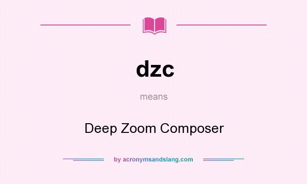 What does dzc mean? It stands for Deep Zoom Composer