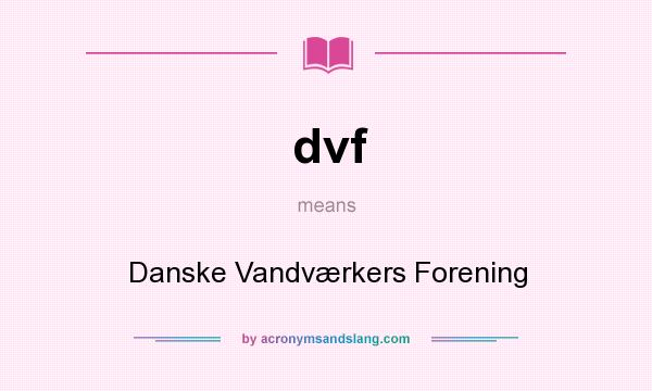 What does dvf mean? It stands for Danske Vandværkers Forening