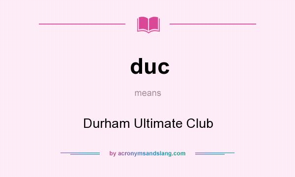 What does duc mean? It stands for Durham Ultimate Club