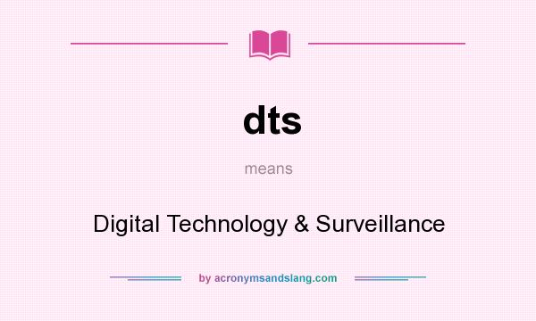 What does dts mean? It stands for Digital Technology & Surveillance