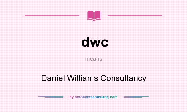 What does dwc mean? It stands for Daniel Williams Consultancy