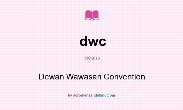 What does dwc mean? It stands for Dewan Wawasan Convention