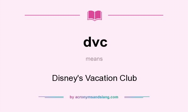 What does dvc mean? It stands for Disney`s Vacation Club