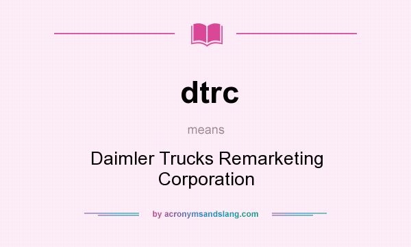 What does dtrc mean? It stands for Daimler Trucks Remarketing Corporation