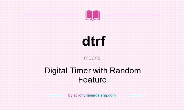 What does dtrf mean? It stands for Digital Timer with Random Feature