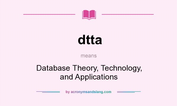 What does dtta mean? It stands for Database Theory, Technology, and Applications