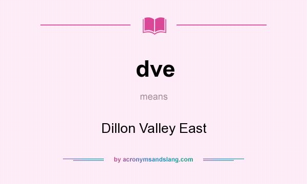 What does dve mean? It stands for Dillon Valley East