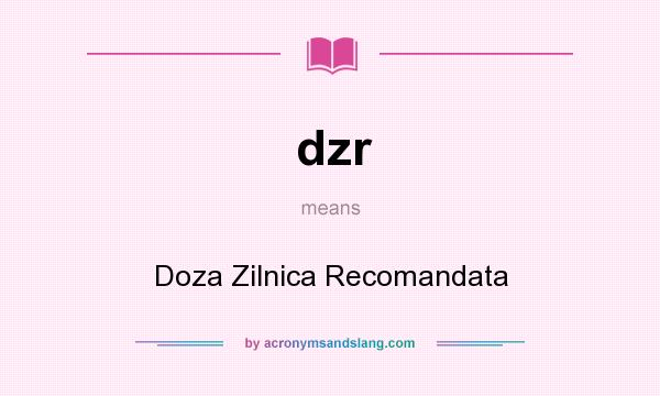 What does dzr mean? It stands for Doza Zilnica Recomandata