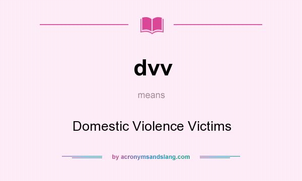 What does dvv mean? It stands for Domestic Violence Victims