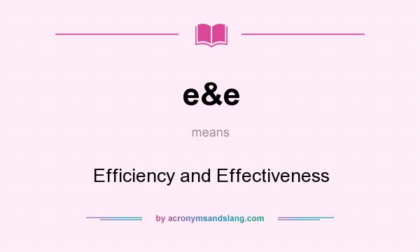 What does e&e mean? It stands for Efficiency and Effectiveness