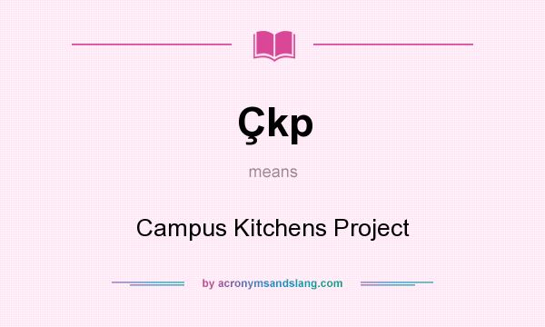 What does Çkp mean? It stands for Campus Kitchens Project