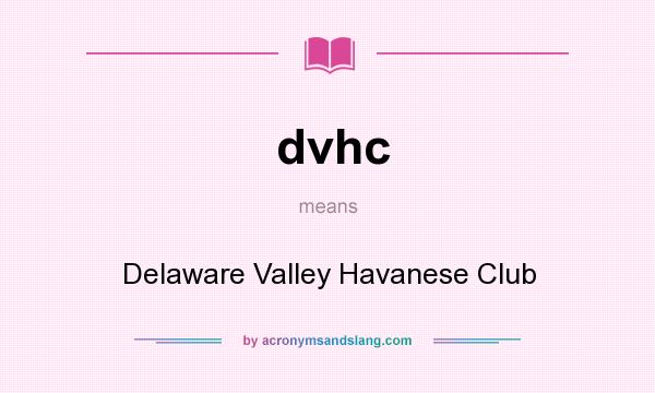 What does dvhc mean? It stands for Delaware Valley Havanese Club