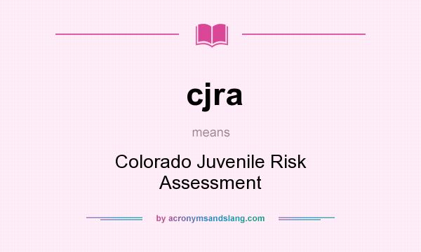 What does cjra mean? It stands for Colorado Juvenile Risk Assessment
