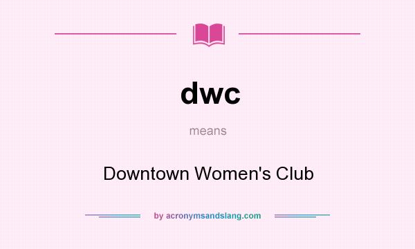 What does dwc mean? It stands for Downtown Women`s Club