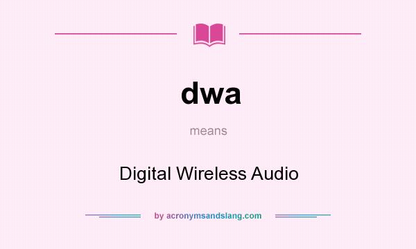 What does dwa mean? It stands for Digital Wireless Audio