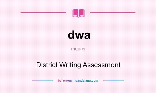 What does dwa mean? It stands for District Writing Assessment