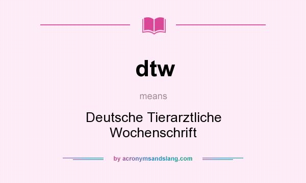 What does dtw mean? It stands for Deutsche Tierarztliche Wochenschrift