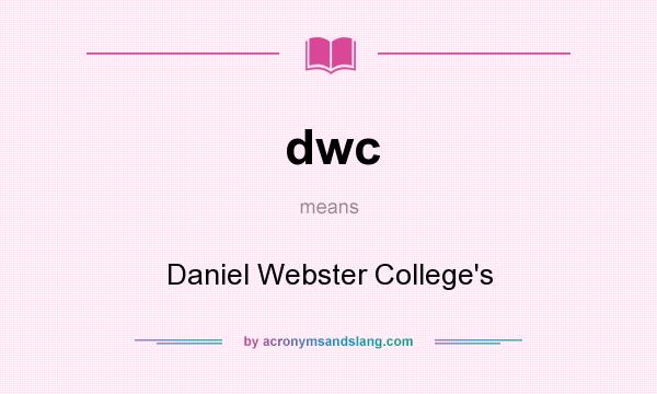 What does dwc mean? It stands for Daniel Webster College`s