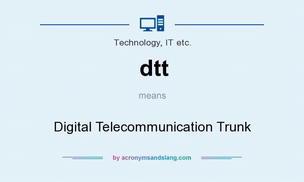 What does dtt mean? It stands for Digital Telecommunication Trunk