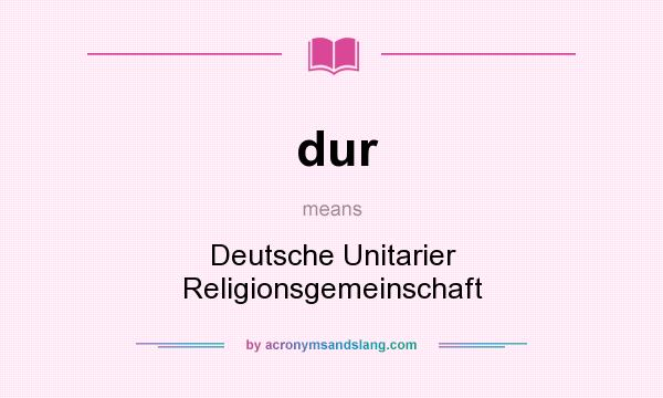 What does dur mean? It stands for Deutsche Unitarier Religionsgemeinschaft