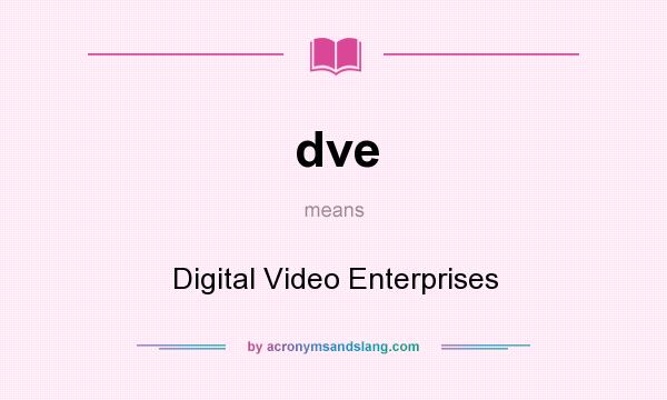 What does dve mean? It stands for Digital Video Enterprises