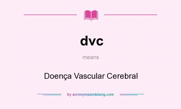 What does dvc mean? It stands for Doença Vascular Cerebral
