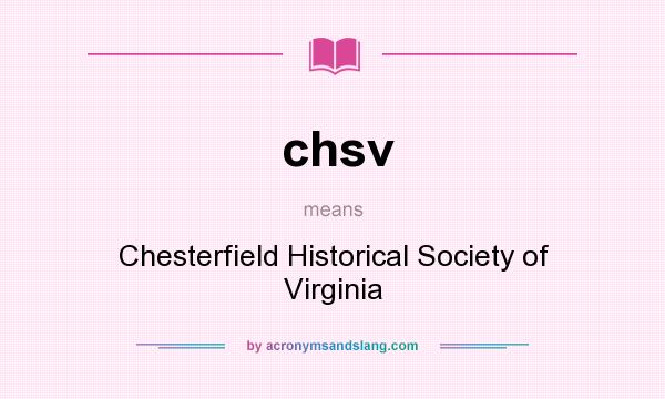 What does chsv mean? It stands for Chesterfield Historical Society of Virginia