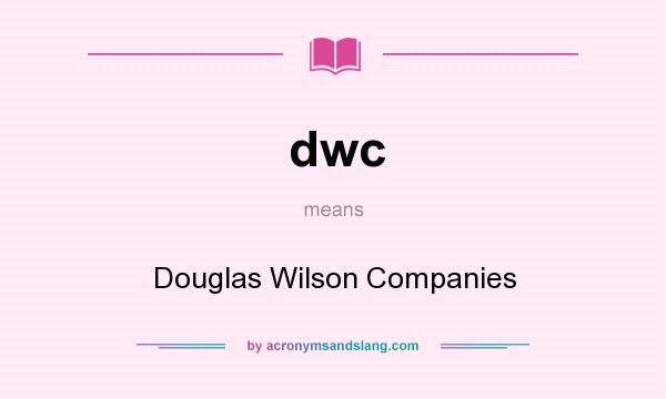 What does dwc mean? It stands for Douglas Wilson Companies