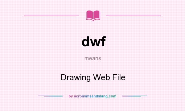 What does dwf mean? It stands for Drawing Web File