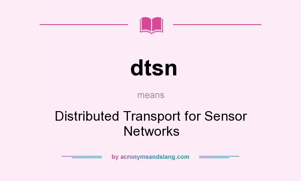 What does dtsn mean? It stands for Distributed Transport for Sensor Networks