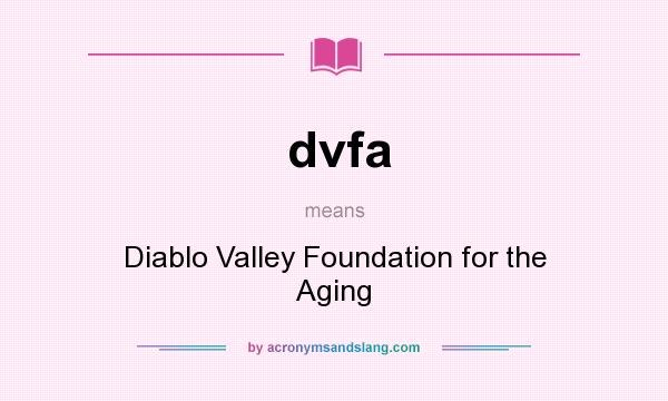 What does dvfa mean? It stands for Diablo Valley Foundation for the Aging