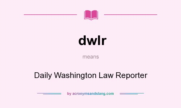 What does dwlr mean? It stands for Daily Washington Law Reporter